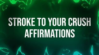 Stroke to your Crush Affirmations for Beta Losers